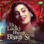 Ek Ladki Bheegi Bhagi Si - Madhubala - Mukesh Song Download